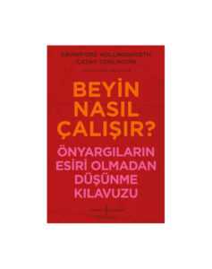 Beyin Nasıl Çalışır? – Önyargıların Esiri Olmadan Düşünme Kılavuzu